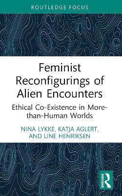 Feminist Reconfigurings of Alien Encounters: Ethical Co-Existence in More-than-Human Worlds book