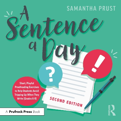 A A Sentence a Day: Short, Playful Proofreading Exercises to Help Students Avoid Tripping Up When They Write (Grades 6-9) by Samantha Prust