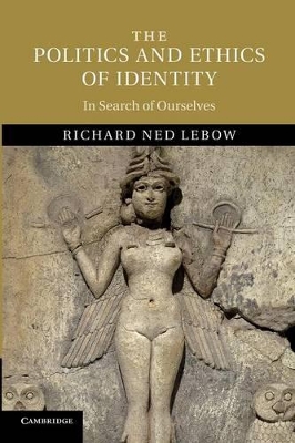 The Politics and Ethics of Identity by Richard Ned Lebow