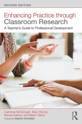 Enhancing Practice through Classroom Research: A Teacher's Guide to Professional Development by Caitriona McDonagh