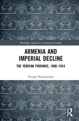 Armenia and Imperial Decline by George Bournoutian