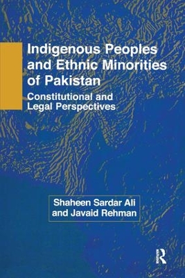 Indigenous Peoples and Ethnic Minorities of Pakistan: Constitutional and Legal Perspectives by Shaheen Sardar Ali