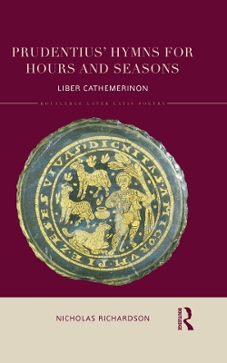 Prudentius' Hymns for Hours and Seasons: Liber Cathemerinon by Nicholas Richardson