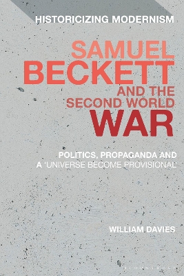 Samuel Beckett and the Second World War: Politics, Propaganda and a 'Universe Become Provisional' by Dr William Davies