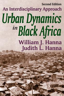 Urban Dynamics in Black Africa: An Interdisciplinary Approach by William J. Hanna