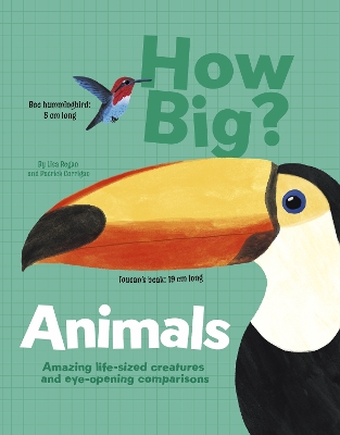 How Big? Animals: Amazing Life-Sized Creatures and Eye-Opening Comparisons by Patrick Corrigan