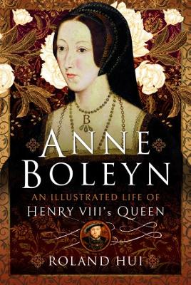 Anne Boleyn, An Illustrated Life of Henry VIII's Queen book