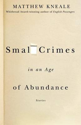 Small Crimes in an Age of Abundance by Matthew Kneale