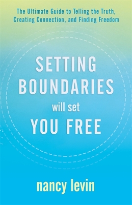 Setting Boundaries Will Set You Free: The Ultimate Guide to Telling the Truth, Creating Connection, and Finding Freedom book