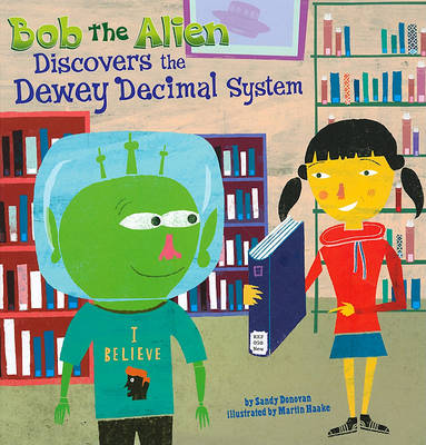 Bob the Alien Discovers the Dewey Decimal System book