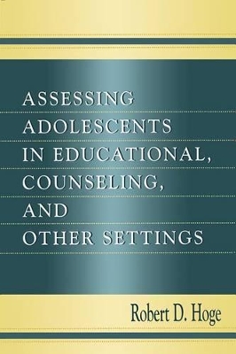 Assessing Adolescents in Educational, Counseling, and Other Settings by Robert D. Hoge