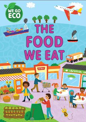 WE GO ECO: The Food We Eat by Katie Woolley