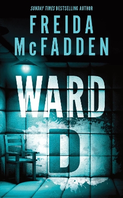Ward D: A Taut Psychological Thriller from the Author of The Housemaid is Watching by Freida McFadden