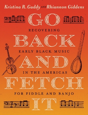 Go Back and Fetch It: Recovering Early Black Music in the Americas for Fiddle and Banjo book