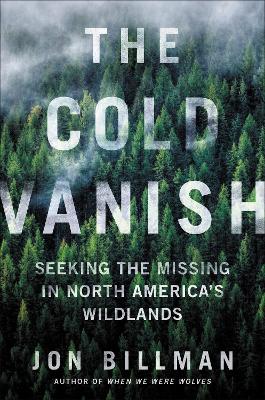 The Cold Vanish: Seeking the Missing in North America's Wildlands book