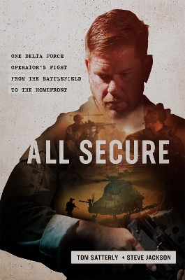All Secure: A Special Operations Soldier's Fight to Survive on the Battlefield and the Homefront book