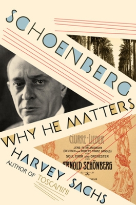 Schoenberg: Why He Matters by Harvey Sachs