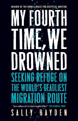 My Fourth Time, We Drowned: Seeking Refuge on the World's Deadliest Migration Route book