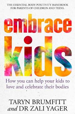 Embrace Kids: How You Can Help Your Kids to Love and Celebrate Their Bodies by Taryn Brumfitt