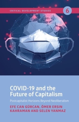 COVID–19 and the Future of Capitalism – Postcapitalist Horizons Beyond Neoliberalism book