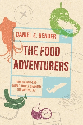 The Food Adventurers: How Around-the-World Travel Changed the Way We Eat book