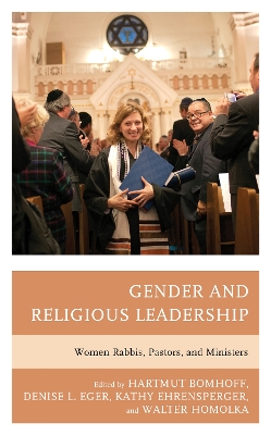 Gender and Religious Leadership: Women Rabbis, Pastors, and Ministers by Hartmut Bomhoff