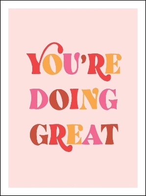 You're Doing Great: Uplifting Quotes to Empower and Inspire by Summersdale Publishers