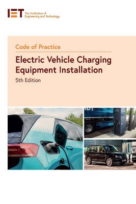 Code of Practice for Electric Vehicle Charging Equipment Installation by The Institution of Engineering and Technology