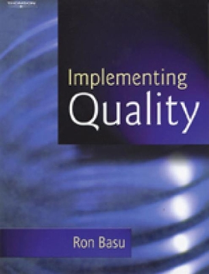 Implementing Quality: A Practical Guide to Tools and Techniques book