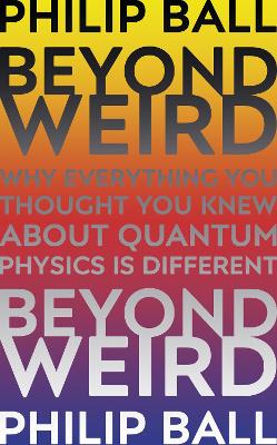 Beyond Weird by Philip Ball