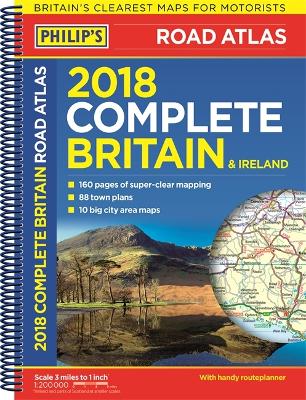 Philip's 2018 Complete Road Atlas Britain and Ireland - Spiral: (Spiral binding) book