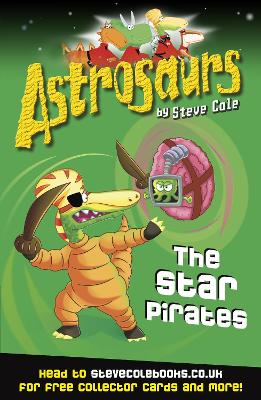 Astrosaurs 10: The Star Pirates by Steve Cole