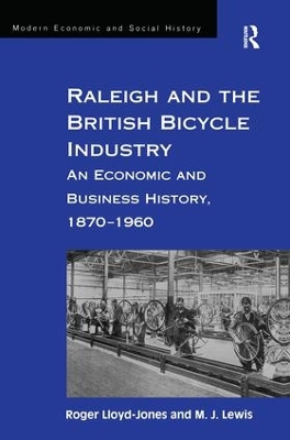 Raleigh and the British Bicycle Industry by Roger Lloyd-Jones