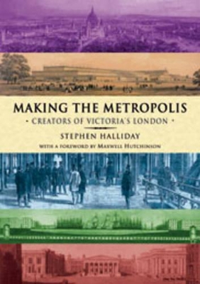 Making the Metropolis: Creators of Victoria's London book