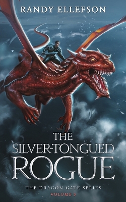 The Silver-Tongued Rogue: The Dragon Gate Series by Randy Ellefson