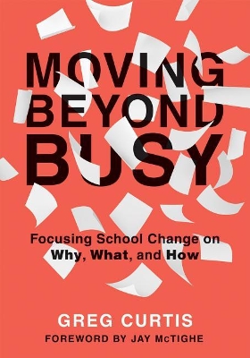 Moving Beyond Busy: Focusing School Change on Why, What, and How (Student-Centered Strategic Planning for School Improvement) book