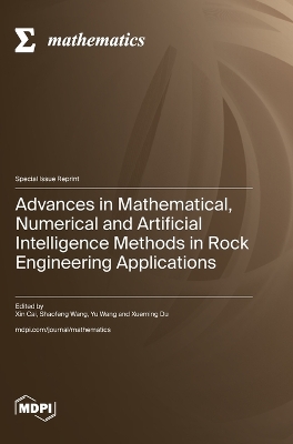 Advances in Mathematical, Numerical and Artificial Intelligence Methods in Rock Engineering Applications book