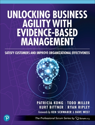 Unlocking Business Agility with Evidence-Based Management: Satisfy Customers and Improve Organizational Effectiveness book