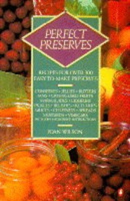 Perfect Preserves: Recipes for Over 300 Easy-to-make Preserves book