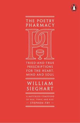 The Poetry Pharmacy: Tried-and-True Prescriptions for the Heart, Mind and Soul by William Sieghart