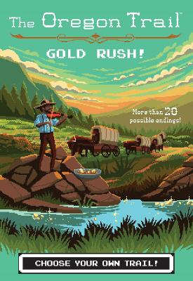 Oregon Trail: Gold Rush! by Jesse Wiley