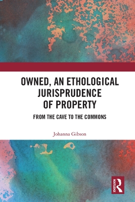 Owned, An Ethological Jurisprudence of Property: From the Cave to the Commons by Johanna Gibson