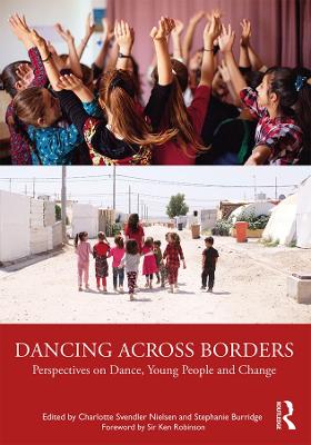Dancing Across Borders: Perspectives on Dance, Young People and Change by Charlotte Svendler Nielsen