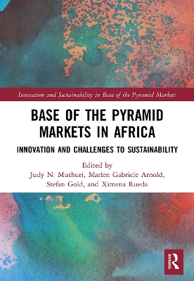 Base of the Pyramid Markets in Africa: Innovation and Challenges to Sustainability by Judy N. Muthuri