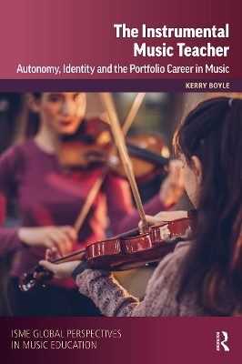 The Instrumental Music Teacher: Autonomy, Identity and the Portfolio Career in Music book