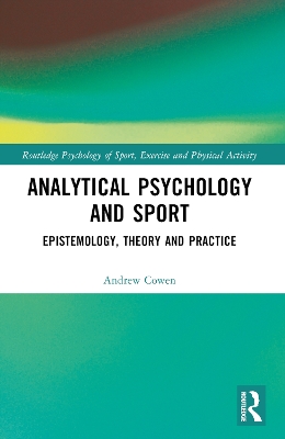 Analytical Psychology and Sport: Epistemology, Theory and Practice book