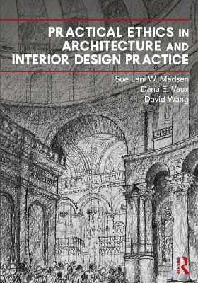 Practical Ethics in Architecture and Interior Design Practice by Sue Lani Madsen