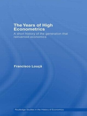 The Years of High Econometrics: A Short History of the Generation that Reinvented Economics book