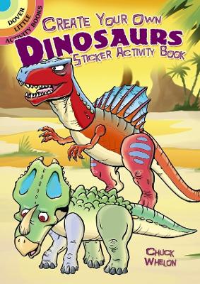 Create Your Own Dinosaurs Sticker Activity Book by Chuck Whelon