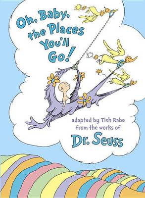 Oh, Baby, the Places You'll Go! by Dr. Seuss